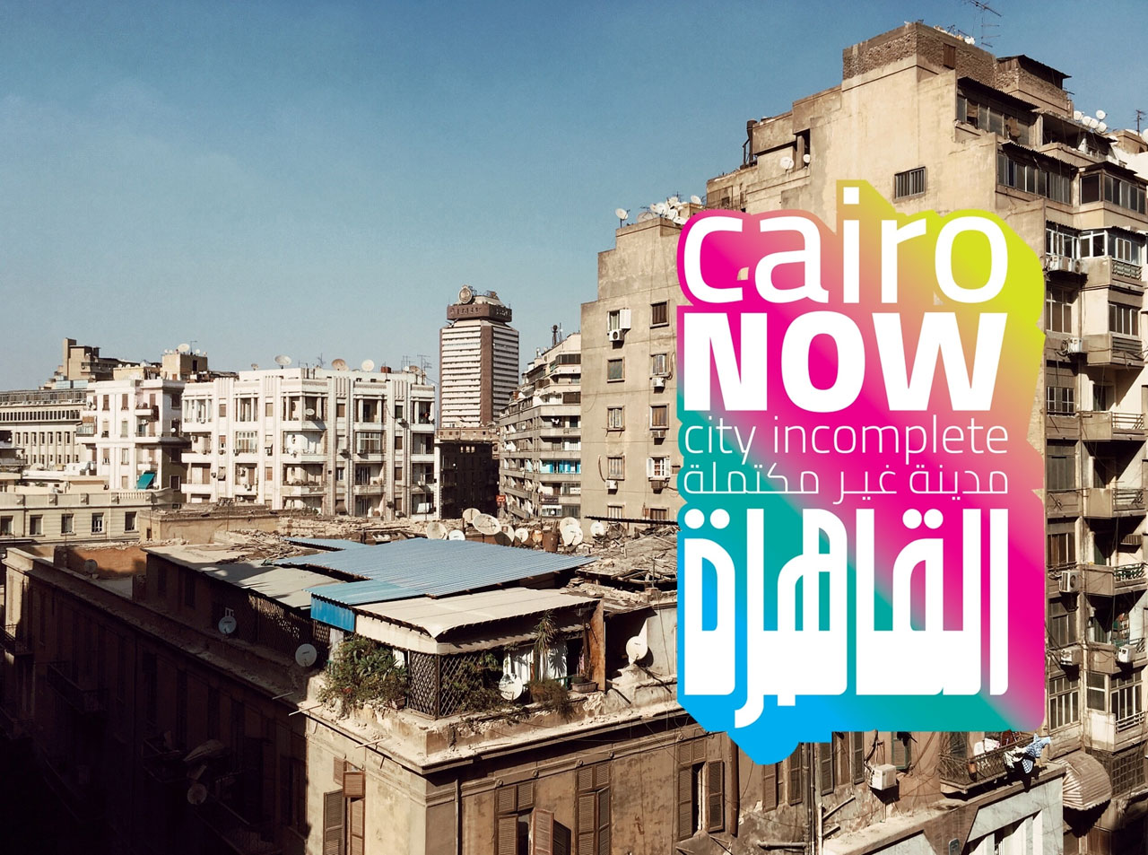 The poster of "Iconic City: Cairo Now! A City Incomplete", an exhibition curated by Cairo-based architect, independent researcher and writer Mohamed Elshahed.